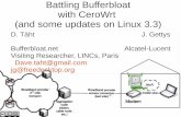 Battling Bufferbloat with CeroWrt (and some updates on ... · Battling Bufferbloat with CeroWrt (and some updates on Linux 3.3) D. Täht J. Gettys Bufferbloat.net Alcatel-Lucent ...