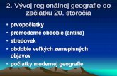 2. Vývoj regionálnej geografie do začiatku 20. storočiaweb.science.upjs.sk/novotny/RRT/2017/2_historia1.pdf · 2017-09-22 · • menia sa ciele i metódy RG • zo začiatku