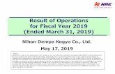 Result of Operations for Fiscal Year 2019 (Ended March 31 ... · 1 Result of Operations for Fiscal Year 2019 (Ended March 31, 2019) Nihon Dempa Kogyo Co., Ltd. May 17, 2019 【Note】