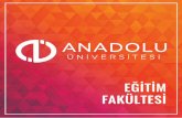 EĞİTİM FAKÜLTESİ · 2019-07-12 · Neden Anadolu Üniversitesi? Bilim, kültür aynı zamanda da bir gençlik kenti olarak nitelenen Eskişehir’in merkezinde yer alan kampüsü