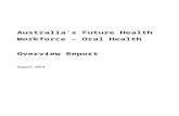 Australia's future health workforce: oral health - … · Web viewThe Australia’s Future Health Workforce – Oral Health Overview report was developed by Health Workforce Australia