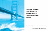 Long Term Disability Insurance Conversion PlanThe completed and signed Enrollment Form for the Prudential Group Long Term Disability Conversion Insurance Trust, including the completed