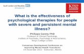 What is the effectiveness of psychological …What is the effectiveness of psychological therapies for people with severe and persistent mental illness? Philippa Garety PhD Professor