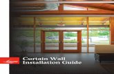 Curtain Wall Installation Guide · 2019-04-26 · Curtain Wall. • Building design, construction methods, building materials and site conditions unique to your project may require
