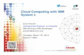 Cloud Computing with IBM System z - SHARE · Cloud Computing with IBM System z Erich Amrehn Distinguished Engineer & Versatilist IBM-Germany R&D Boeblingen amrehn@de.ibm.com Thursday,