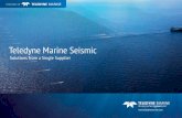 Teledyne Marine Seismic Brochure... · seismic exploration. The benefit of this environmentally conscious source is the ability to negotiate more easily with environmental organizations