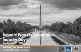 Robotic Process Automation Industry Day · Robotic Process Automation Industry Day September 3rd, 2019 Realizing the Power of RPA to Transform Government