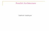 Sathish Vadhiyar - Indian Institute of Sciencecds.iisc.ac.in/wp-content/uploads/ParallelArchitecture.pdf3 Classification of Architectures –Flynn’s classification In terms of parallelism
