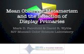 Mean Observer Metamerism and the Selection of Display ... · Mean Observer Metamerism and the Selection of Display Primaries Mark D. Fairchild & David R. Wyble RIT Munsell Color Science