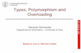 Types, Polymorphism and Overloading · • Polymorphism not through type parameters, but through subtyping: – If method maccept any argument of type tthen mmay also be applied to