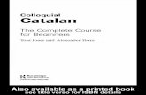 Colloquial Catalan: The Complete Course for Beginners · 2012-08-30 · Colloquial Catalanis designed mainly with the self-learner in mind. ... vocabulary and structures for daily