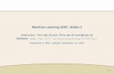 Machine Learning 2007: Slides 1 Instructor: Tim van Erven ...E-mail: Tim.van.Erven@cwi.nl Bio: Studied AI at the University of Amsterdam Currently a PhD student at the Centrum voor