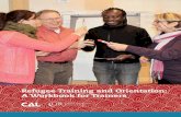 Cover...Introduction Welcome to Refugee Training and Orientation: A Workbook for Trainers!The Cultural Orientation Resource (COR) Center at the Center for Applied Linguistics (CAL)