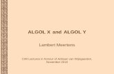ALGOL X and ALGOL Y - CWI Amsterdam Lambert Meertens.pdf · • ALGOL 60 as designed was mainly intended for expressing numerical algorithms – the same application domain as FORTRAN