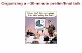 Organizing a ~30-minute prelim/final talk · Example organization of ~30-minute prelim talk Proposed Research (10–12 minutes) 5–6 slides ~1-2 slides per proposed project Summary