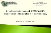 Implementation of CMMS/GIS, and Field Integration Technology · Implementation of CMMS/GIS, and Field Integration Technology Edward H. Oyama, P.E. BAYWORK South Bay Workshop June