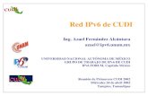 Red IPv6 de CUDI · Red IPv6 de CUDI Ing. Azael Fernández Alcántara azael@ipv6.unam.mx UNIVERSIDAD NACIONAL AUTÓNOMA DE MÉXICO GRUPO DE TRABAJO DE IPv6 DE CUDI