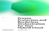 Proven Protection and Borderless Orchestration for Your ... · •experts, Kaspersky HuMachine™ provides Manageability and security orchestration operate seamlessly across multiple