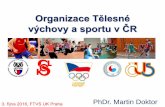 Organizace Tělesné výchovy a sportu v ČR · 2016-10-18 · • Vda a výzkum ve sportu (trénink, technika, plánování, metodika) • Institut tlesné výchovy a sportu Praha