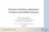 Outcomes of Cochlear Implantaon in Children with …...Outcomes of Cochlear Implantaon in Children with CHARGE Syndrome Meredith A. Holcomb, AuD, CCC-A Medical University of South
