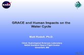 GRACE and Human Impacts on the Water Cycle · Matt Rodell NASA GSFC GRACE and Human Impacts on the Water Cycle Matt Rodell, Ph.D. Chief, Hydrological Sciences Laboratory NASA Goddard
