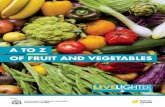 A TO Z OF FRUIT AND VEGETABLES - Live Lighter of fruit and veg 2018.pdf · apple, strawberries, bananas, and pineapple. Dragon Fruit or Pitaya The fruit of a cactus with intense skin