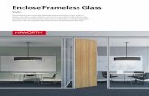 EncloseFrameless GlassEnclose Frameless Glass walls and doors, and seamlessly transition to conventional construction. Colors, Materials, Finishes Enclose Frameless Glass walls are