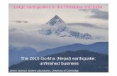 Large earthquakes in the Himalaya and India · The 2015 Gorkha (Nepal) earthquake: unfinished business Large earthquakes in the Himalaya and India James Jackson, Bullard Laboratories,