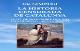 LA HISTÒRIA CENSURADA DE CATALUNYA · 2018-11-07 · 18è SIMPOSI SOBRE LA HISTÒRIA CENSURADA DE CATALUNYA DIVENDRES, 16 DE NOVEMBRE (Entrada gratuïta) 7 vespre Presentació del