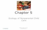 Chapter 5 - De Anza College Ch05.pdf · Learning Objectives • Define and explain the different types of nonparental child care. • Discuss the characteristics of quality care as