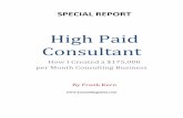 High Paid Consultant - frankkern.com · SPECIAL REPORT High Paid Consultant How I Created a $175,000 per Month Consulting Business By Frank Kern