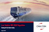 Low Sulphur IMO 2020 Regulation - CMA CGM · 2019-10-02 · Low Sulphur IMO 2020 Regulation As of January 1st 2020, the sulphur in fuel oil must be reduced to 0.50% from 3.50%. This