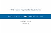 FRFS Faster Payments Roundtable · FRFS Faster Payments Roundtable Confidential and Proprietary Information June 3-4, 2014 ... • Next Steps 1 Faster Payments Roundtable Agenda ...