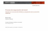 Proceso de negociación del brexit - Bank of Spain...Proceso de negociación del brexit Impacto en la economía británica y exposición de la economía española Óscar Arce Director