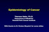 Epidemiology of Cancer - Roswell Park Cancer InstituteEpidemiology of Cancer Theresa Hahn, Ph.D. Department of Medicine Roswell Park Cancer Institute With thanks to Dr Kirsten Moysich