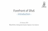 Forefront of SRv6 · Forefront of SRv6-Introduction-23 January, 2019 Miya Kohno, Distinguished Systems Engineer, Cisco Systems