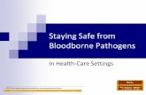Staying Safe from Bloodborne Pathogens...needle-stick injuries cuts, scrapes and other breaks in the skin splashes into the mouth, nose or eyes oral, vaginal or anal sex using infected