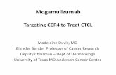 Targeting CCR4 to Treat CTCL 29... · Drug Eruption Pt. 02-MDACC Pt. 05-MDACC Six patients had drug eruptions not consistent with underlying disease – Four patients discontinued