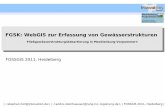 FGSK: WebGIS zur Erfassung von Gewässerstrukturen · 2015-06-26 · |  |  | FOSSGIS 2011, Heidelberg