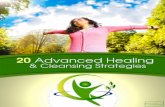 20 Advanced Healing & Cleansing Strategies · 2017-05-24 · 20 Advanced Healing & Cleansing Strategies The modern world is full of environmental toxins. It is estimated that there