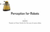 Perception for Robots - University Of Maryland · Perception for Robots I. BASICS Thanks to Peter Corke for the use of some slides. What is a robot ... Animal perception is active.