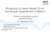 Proposal to move Ward 15 to the Royal Hospital for Children...Jan 17, 2017  · Proposal to move Ward 15 to the Royal Hospital for Children Public consultation event Renfrewshire 17