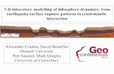 3-D laboratory modelling of lithosphere dynamics: from earthquake surface …ccfs.mq.edu.au/Workshops/PDF/Cruden.pdf · 2013-12-19 · 3-D laboratory modelling of lithosphere dynamics: