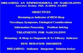 DREAMING AN EPIPHENOMENA OF NARCOLEPSY · DREAMING AN EPIPHENOMENA OF NARCOLEPSY Lawrence Scrima, PhD, D,ABSM, FAASM OBJECTIVES Dreaming as Indicator of REM Sleep Narcolepsy Symptoms,