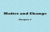 Matter and Change - WeeblyTN Ch 3.1 & 3.2: Chemistry & Matter Relevance of Matter to us • Almost everything is made of matter –you, me, the chair you sit on, the air you breathe,