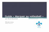 Guide « Marquer au du marqueur - 2014.pdf · PDF file Guide « Marquer au volleyball » par René Maréchal Février 2013 Modifier octobre 2014 . Marquer c’est ! Être responsable