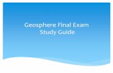 Geosphere Final Exam Study Guide · 2017-11-30 · 1. Name and describe Earth’s 4 major spheres Geosphere-- nonliving, mostly solid rock divided into crust, mantle, and core Chapter