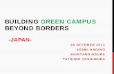 BUILDING GREEN CAMPUS BEYOND BORDERS - env.go.jp Green Campus BEYOND... · BUILDING GREEN CAMPUS BEYOND BORDERS 26 OCTOBER 2011 . ASAMI HAGINO . SHINTARO OGURA . TATSURO YOSHIMURA