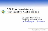 CELT: A Low-latency, High-quality Audio Codec · The Xiph.Org Foundation CELT: A Low-latency, High-quality Audio Codec Dr. Jean-Marc Valin, Gregory Maxwell, and Dr. Timothy B. Terriberry