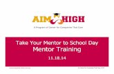 Take Your Mentor to School Day Mentor Training– Ralph Ellison- 1817 W. 80th Street • Who: Mentors, Students, Companies That Care, School Staff • Objectives: – Get a feel for